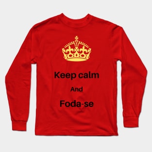 keep calm and foda-se Long Sleeve T-Shirt